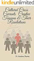 Cultural Cross Currents – Creative Tensions and Their Resolutions (Cultural Cross Currents & Creative Tension Book 3)